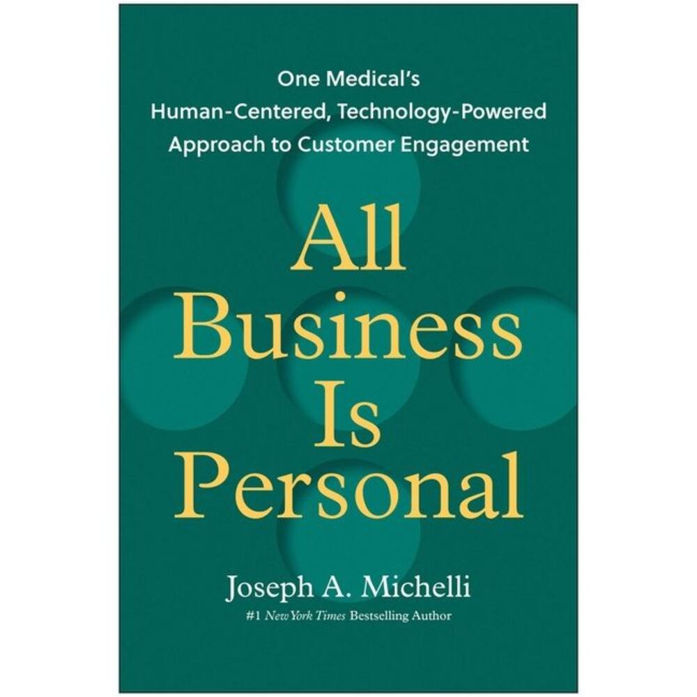 All Business Is Personal: One Medical's Human-Centered, Technology-Powered Appro